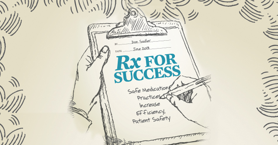Rx for Success: Safe Medication Practices Increase Efficiency, Patient Safety