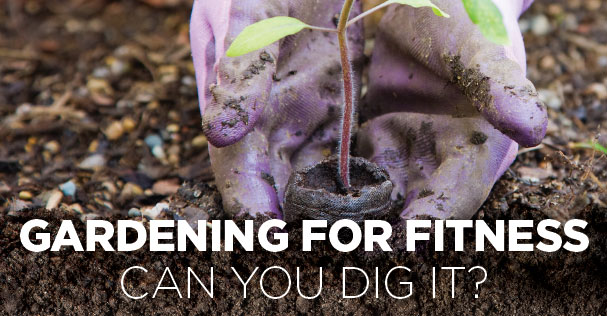 Gardening for Fitness: Can You Dig It?