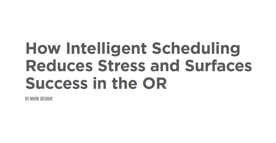 How Intelligent Scheduling Reduces Stress and Surfaces Success in the OR